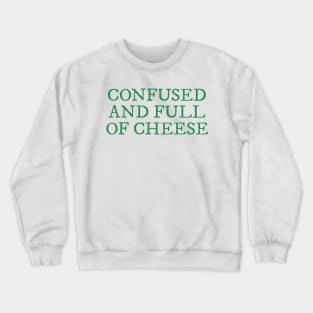 Confused And Full Of Cheese Shirt Crewneck Sweatshirt